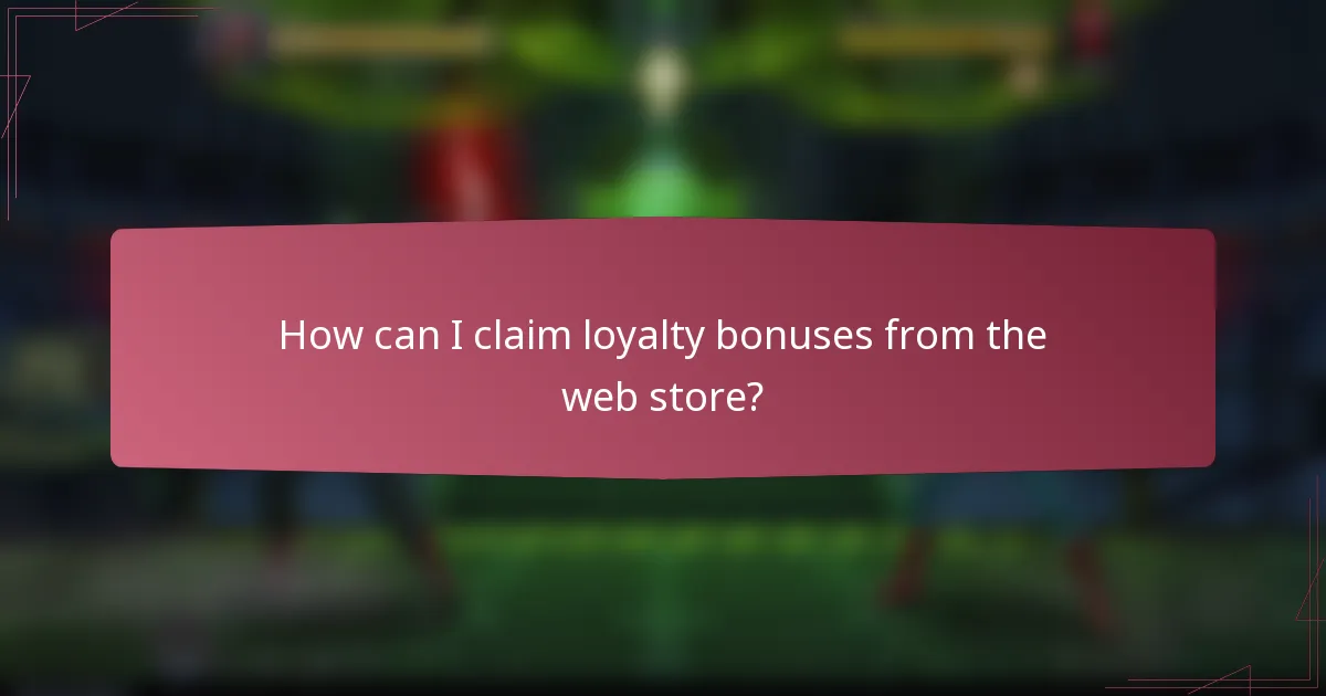 How can I claim loyalty bonuses from the web store?