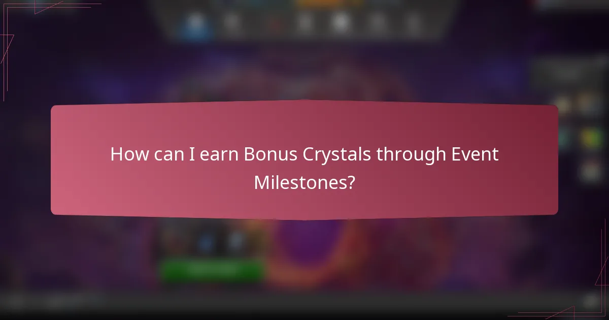 How can I earn Bonus Crystals through Event Milestones?