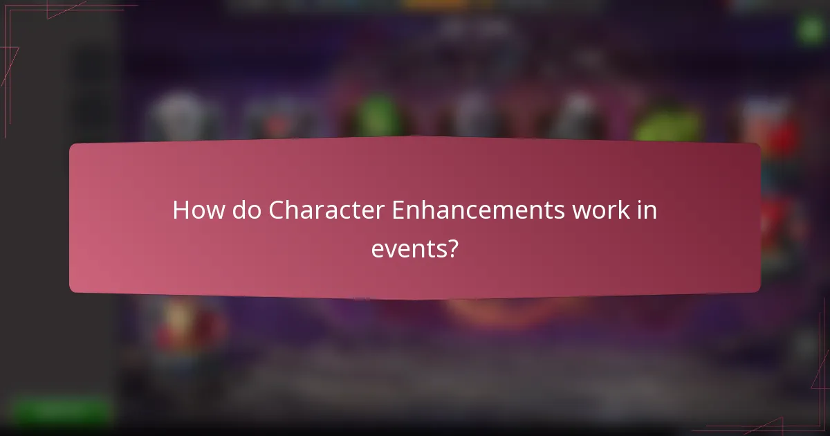 How do Character Enhancements work in events?