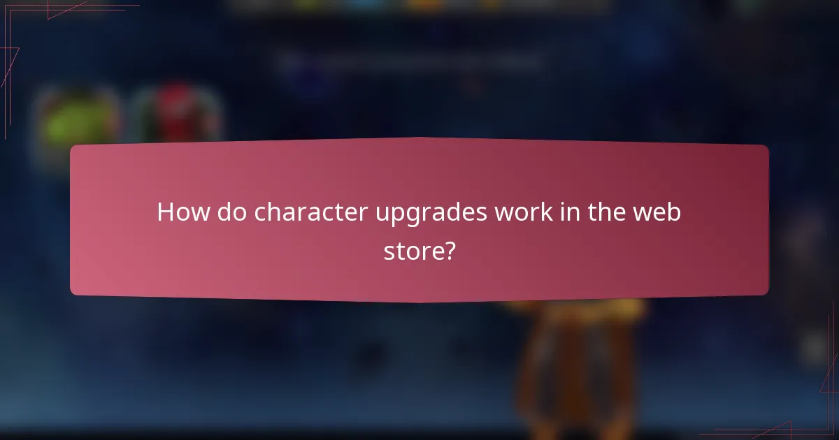 How do character upgrades work in the web store?