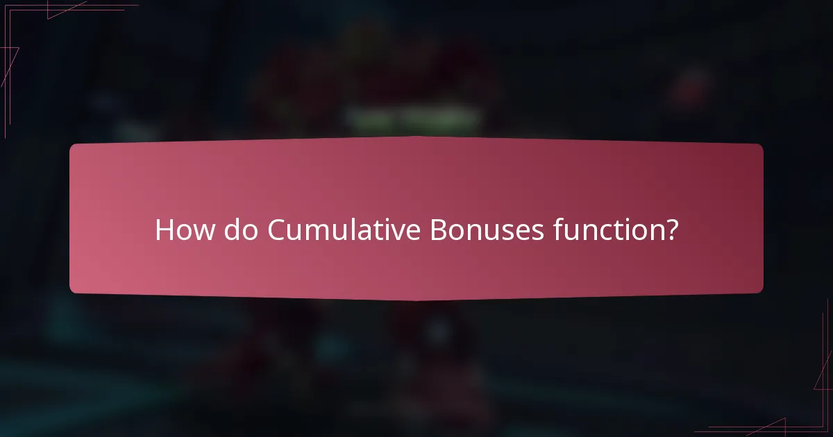 How do Cumulative Bonuses function?
