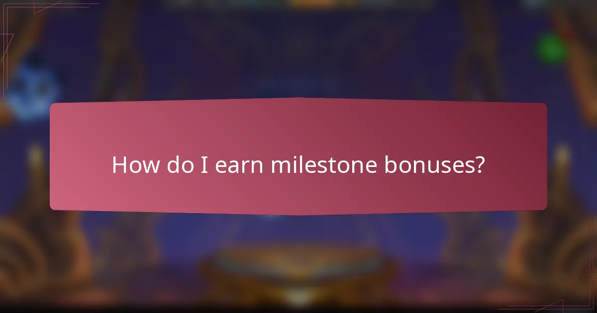 How do I earn milestone bonuses?