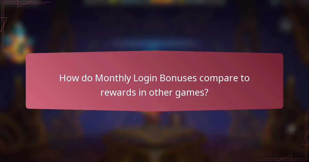 How do Monthly Login Bonuses compare to rewards in other games?