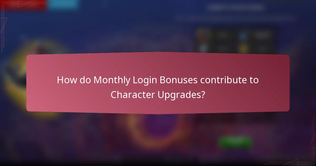 How do Monthly Login Bonuses contribute to Character Upgrades?