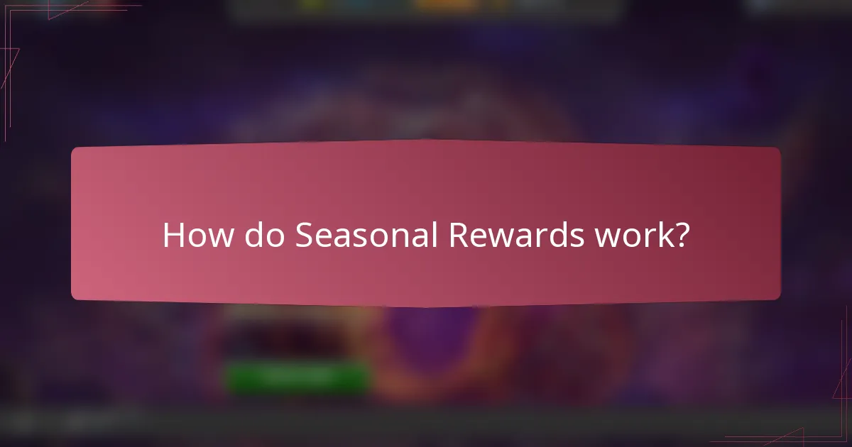 How do Seasonal Rewards work?