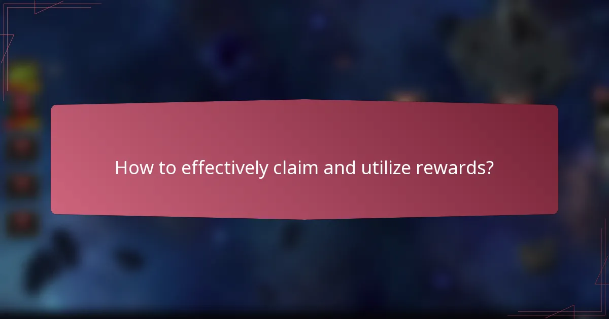 How to effectively claim and utilize rewards?