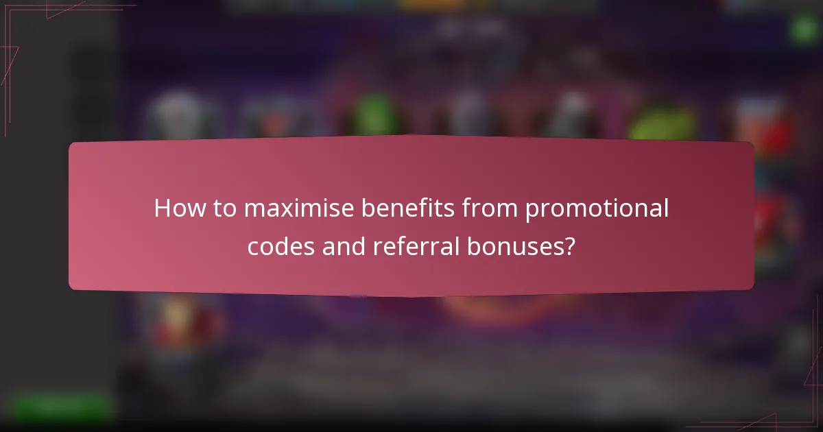 How to maximise benefits from promotional codes and referral bonuses?