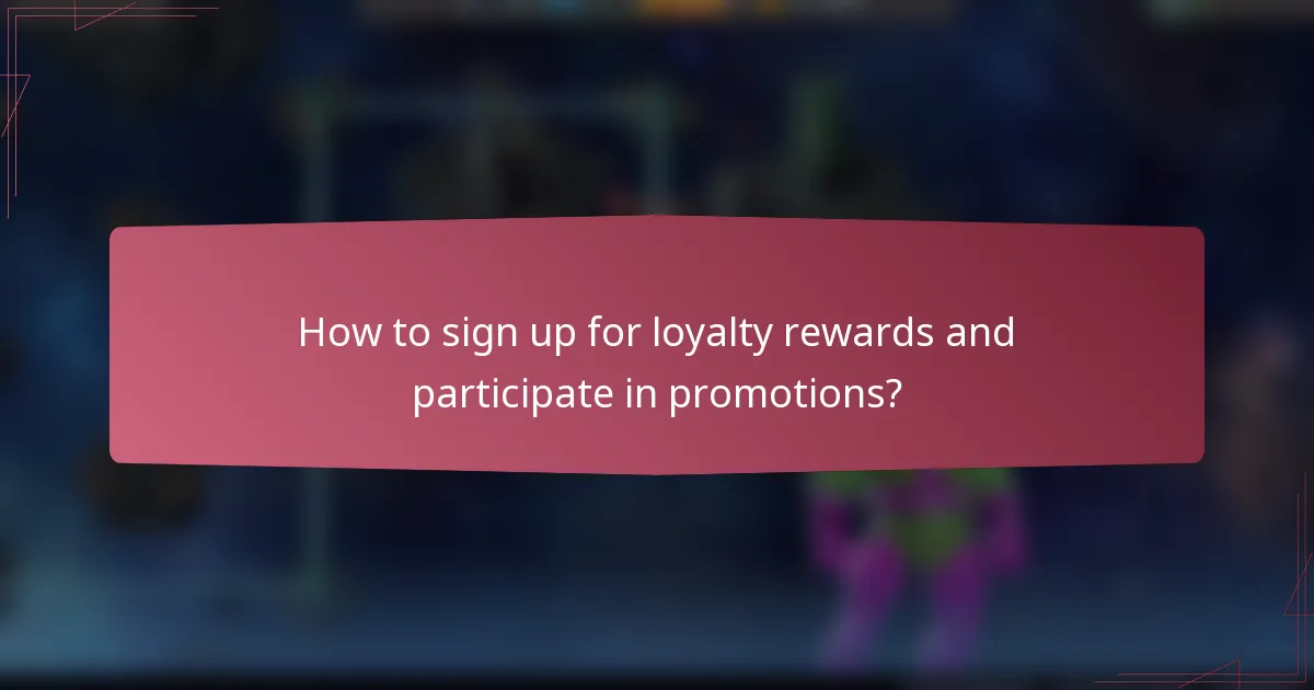 How to sign up for loyalty rewards and participate in promotions?