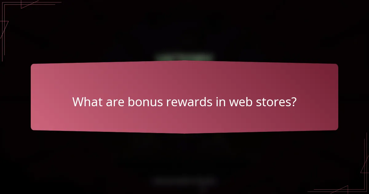 What are bonus rewards in web stores?