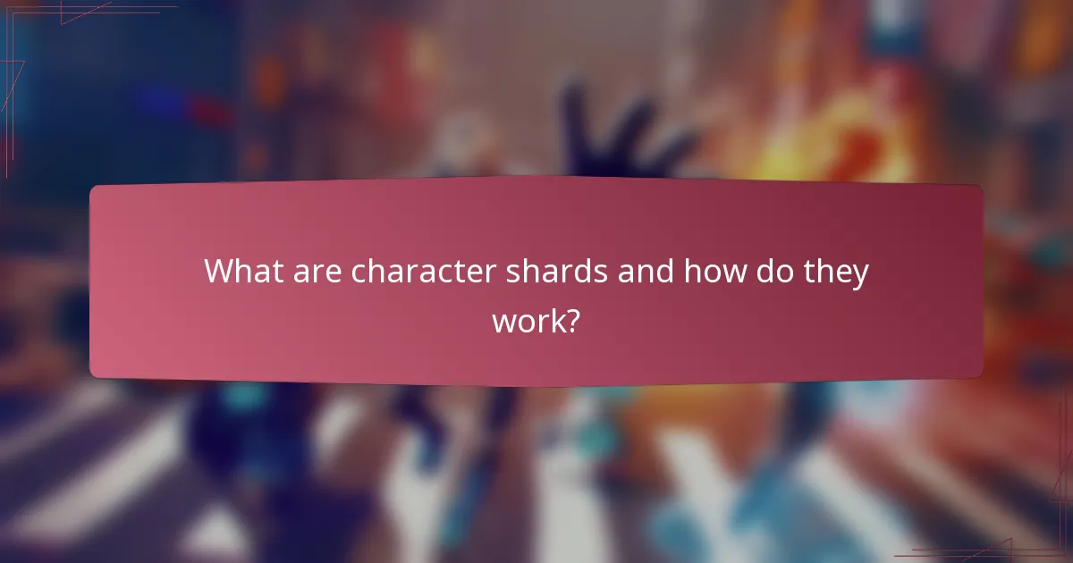 What are character shards and how do they work?