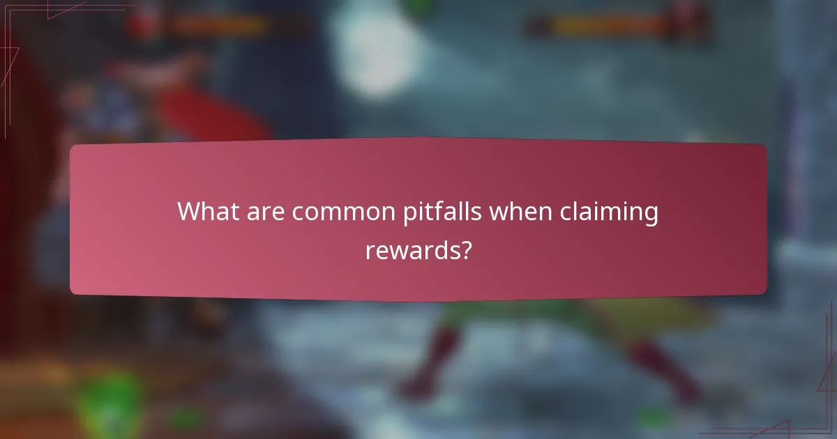 What are common pitfalls when claiming rewards?