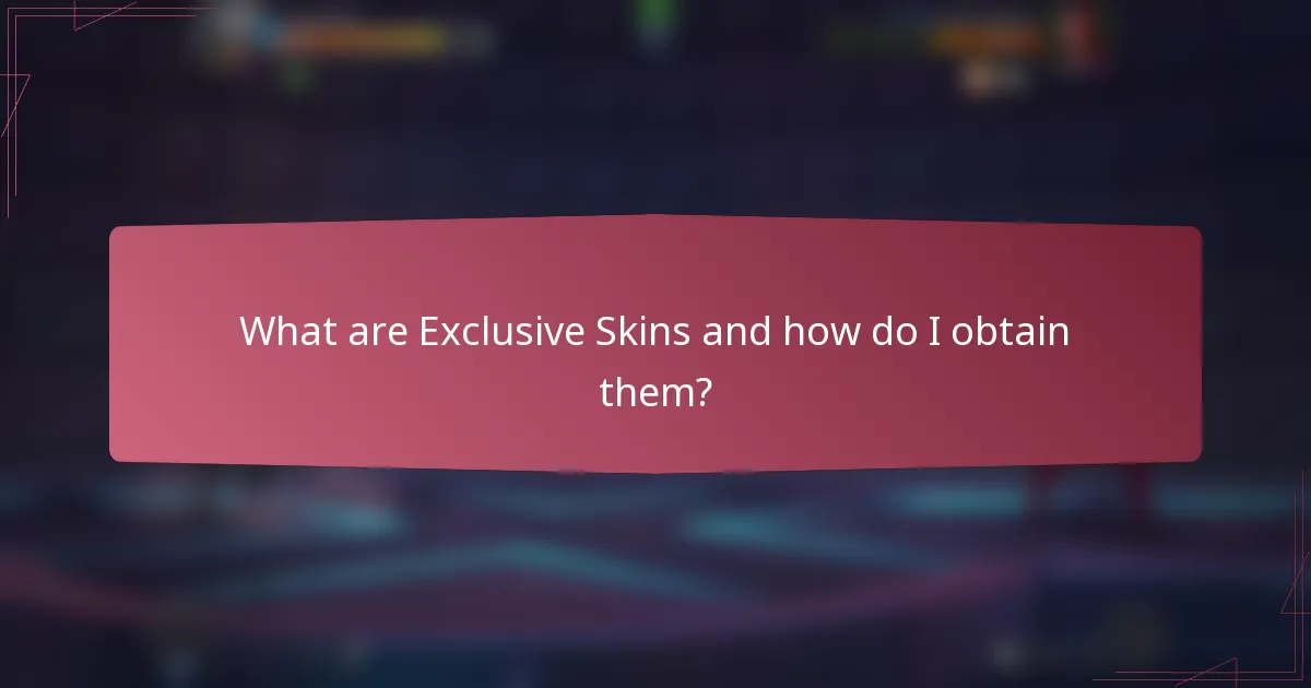 What are Exclusive Skins and how do I obtain them?