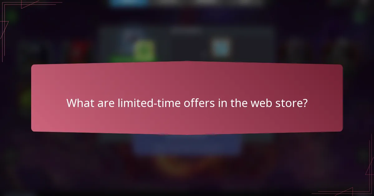 What are limited-time offers in the web store?