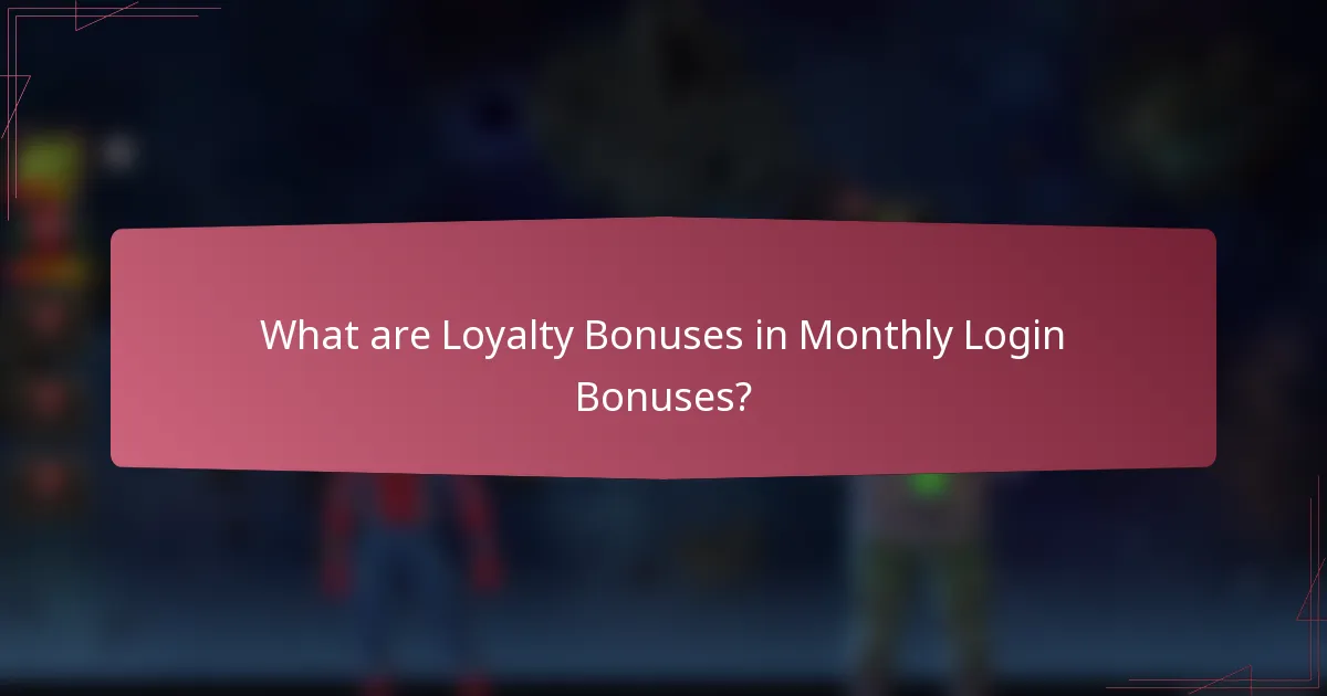 What are Loyalty Bonuses in Monthly Login Bonuses?