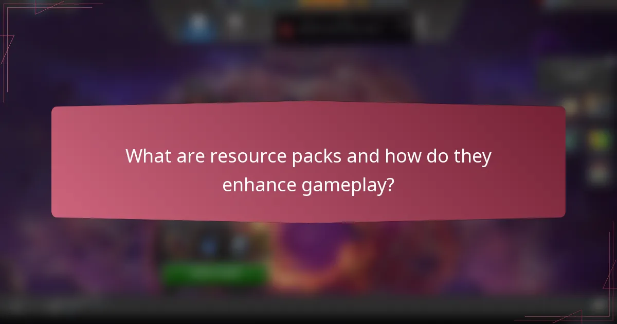 What are resource packs and how do they enhance gameplay?