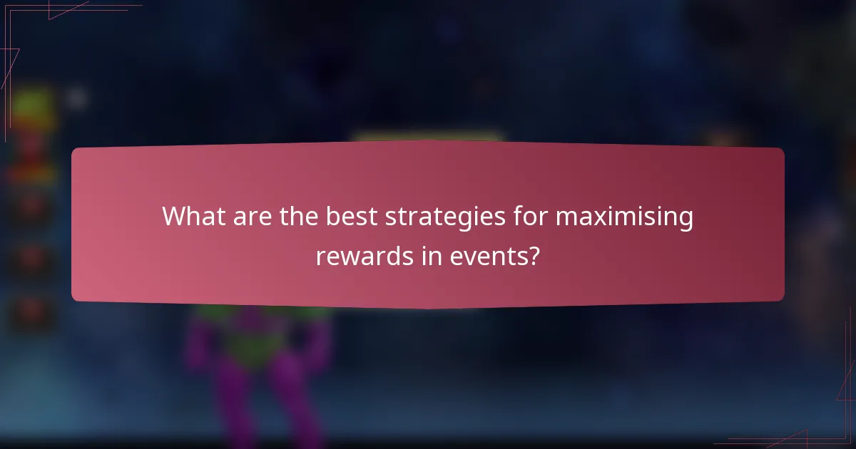 What are the best strategies for maximising rewards in events?