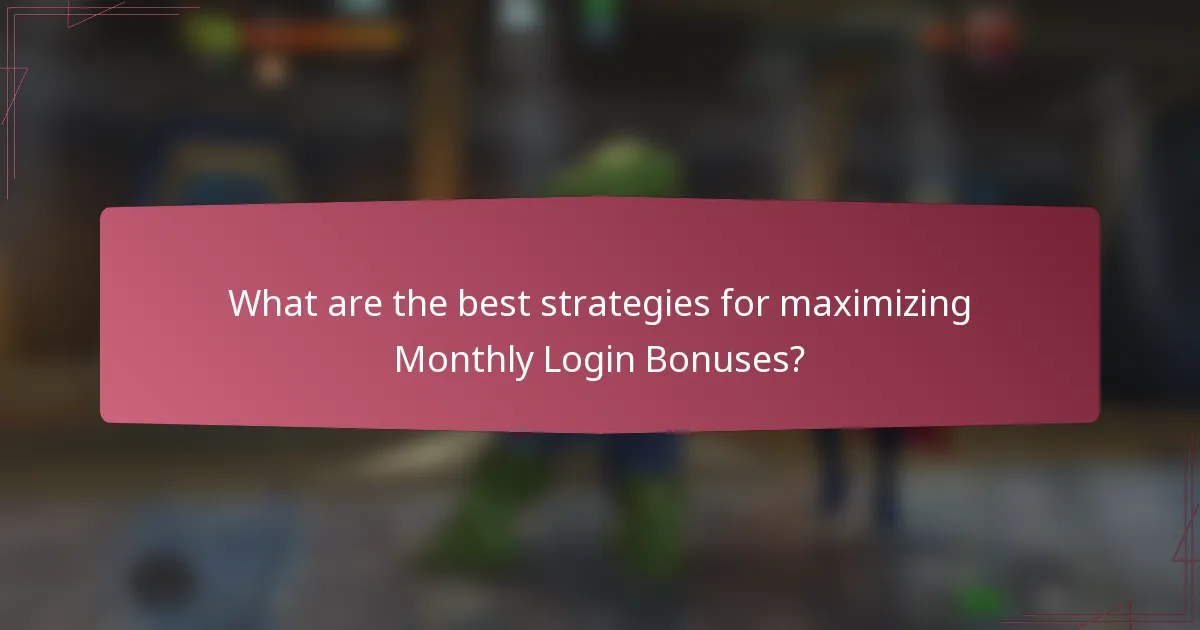 What are the best strategies for maximizing Monthly Login Bonuses?