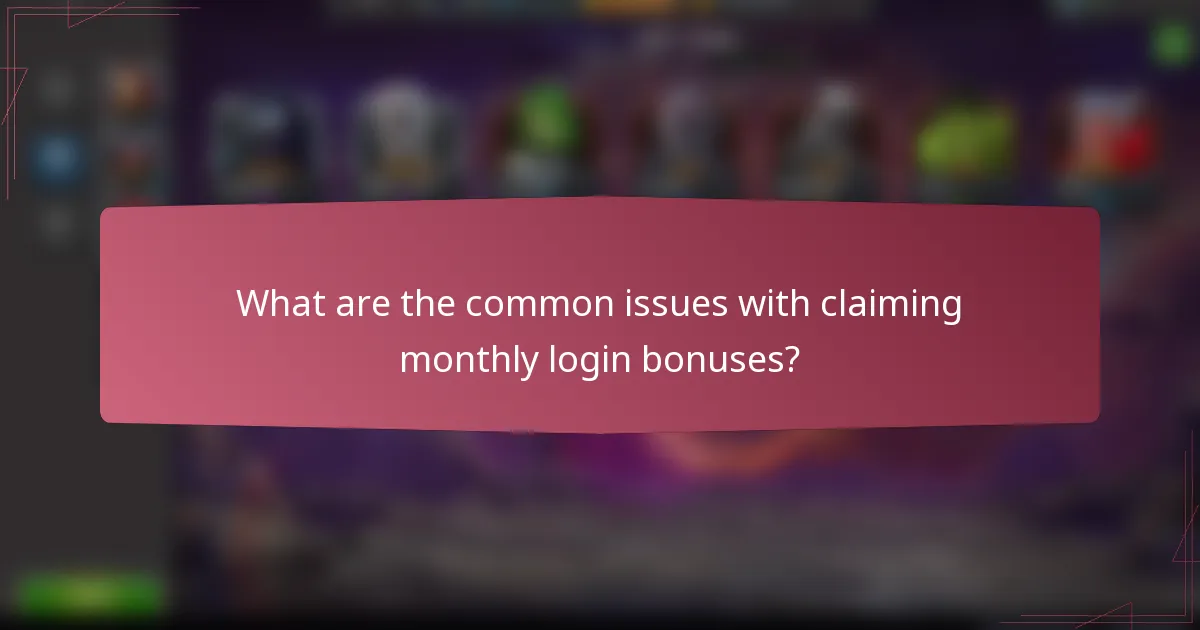 What are the common issues with claiming monthly login bonuses?