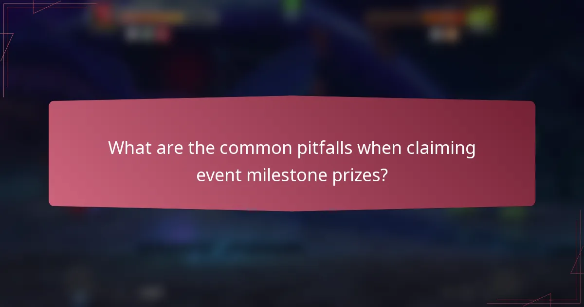 What are the common pitfalls when claiming event milestone prizes?