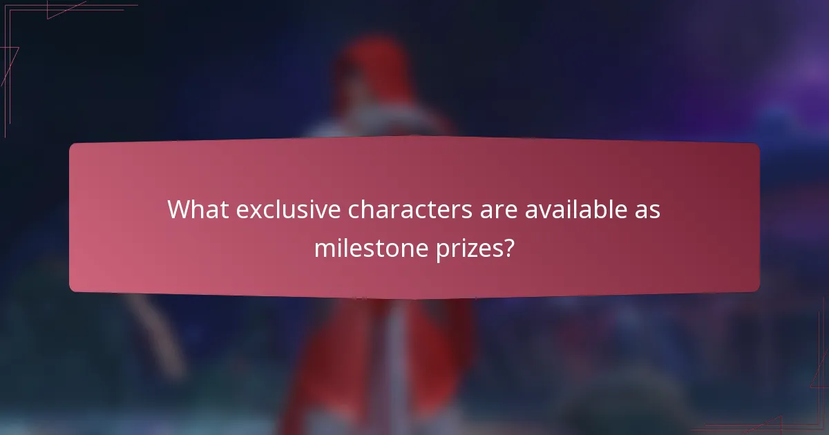 What exclusive characters are available as milestone prizes?