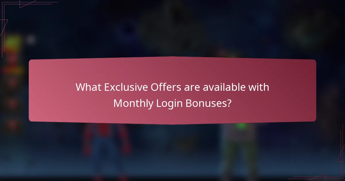 What Exclusive Offers are available with Monthly Login Bonuses?
