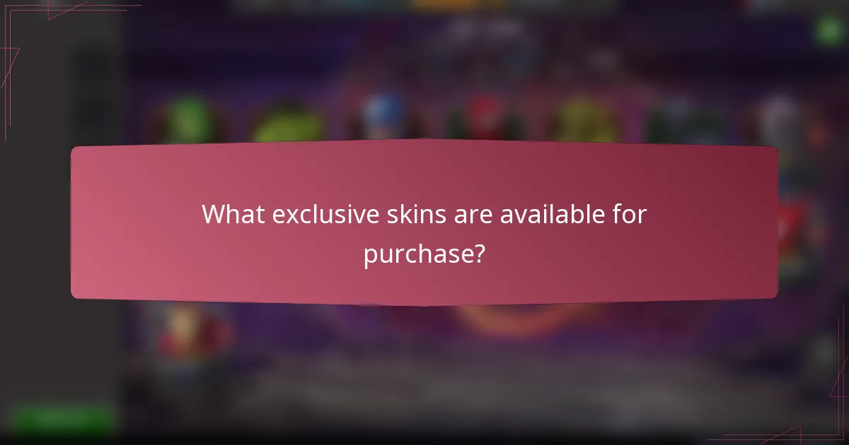 What exclusive skins are available for purchase?