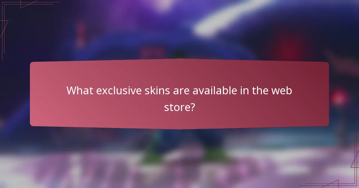 What exclusive skins are available in the web store?