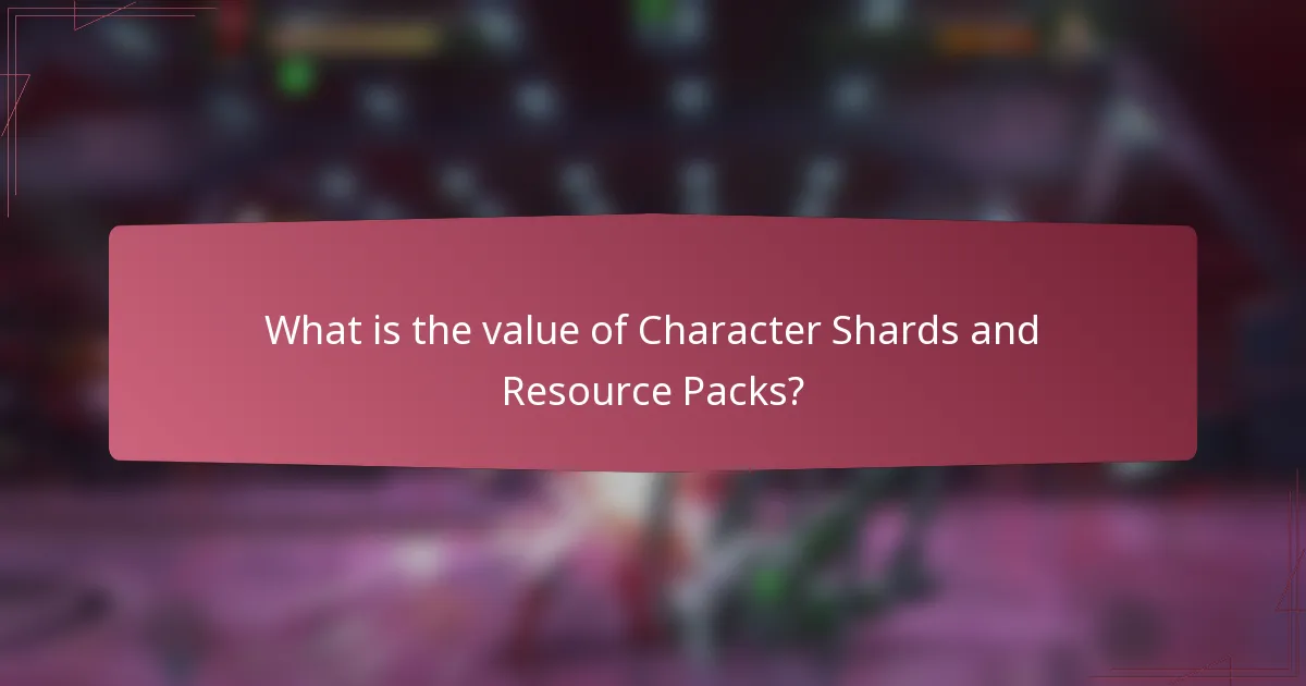 What is the value of Character Shards and Resource Packs?