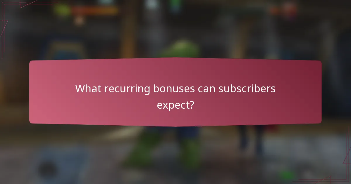 What recurring bonuses can subscribers expect?