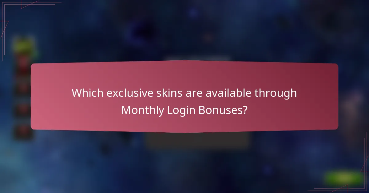 Which exclusive skins are available through Monthly Login Bonuses?