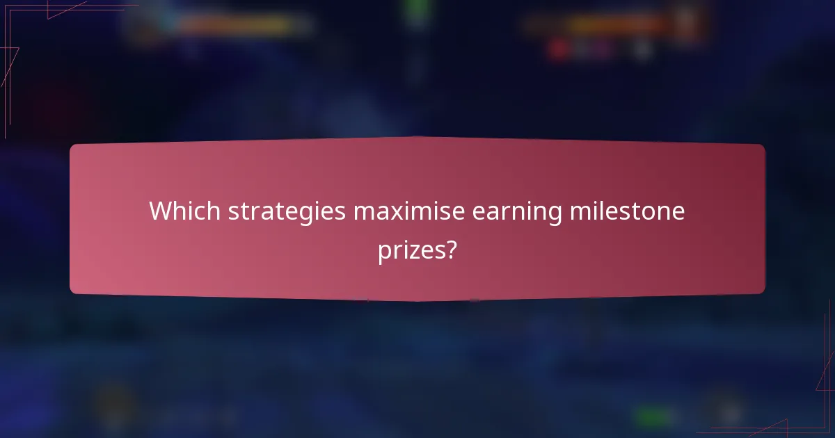 Which strategies maximise earning milestone prizes?