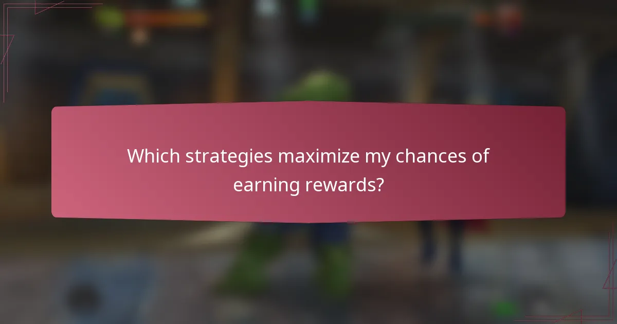 Which strategies maximize my chances of earning rewards?