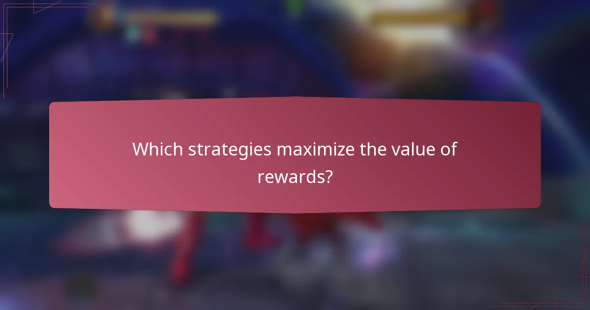Which strategies maximize the value of rewards?